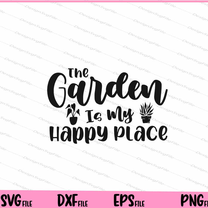 The Garden Is My Happy Place Svg Cutting Printable Files  - Premium Cutting Files in SVG, PNG & EPS Formats - Premium SVG Cutting Files for Crafts