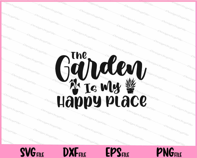 The Garden Is My Happy Place svg