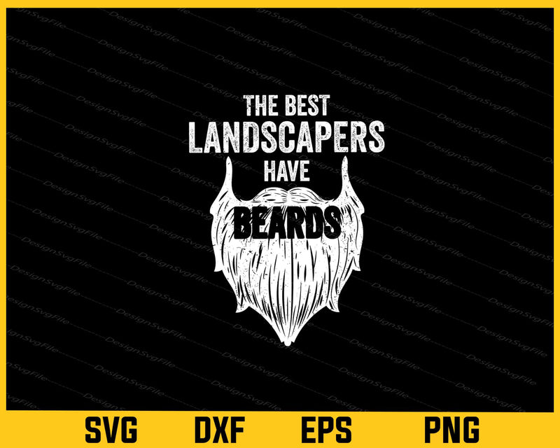 The Best Landscapers Have Beards Svg Cutting Printable File  - Premium Cutting Files in SVG, PNG & EPS Formats - Premium SVG Cutting Files for Crafts