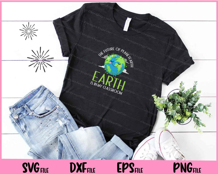 The Future of Planet Earth is in my Classroom Svg Cutting Printable Files  - Premium Cutting Files in SVG, PNG & EPS Formats - Premium SVG Cutting Files for Crafts