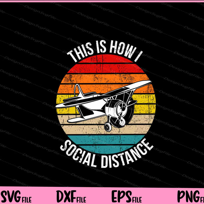 This is how i Social Distance Vintage Airplane Pilot Svg Cutting Printable Files  - Premium Cutting Files in SVG, PNG & EPS Formats - Premium SVG Cutting Files for Crafts