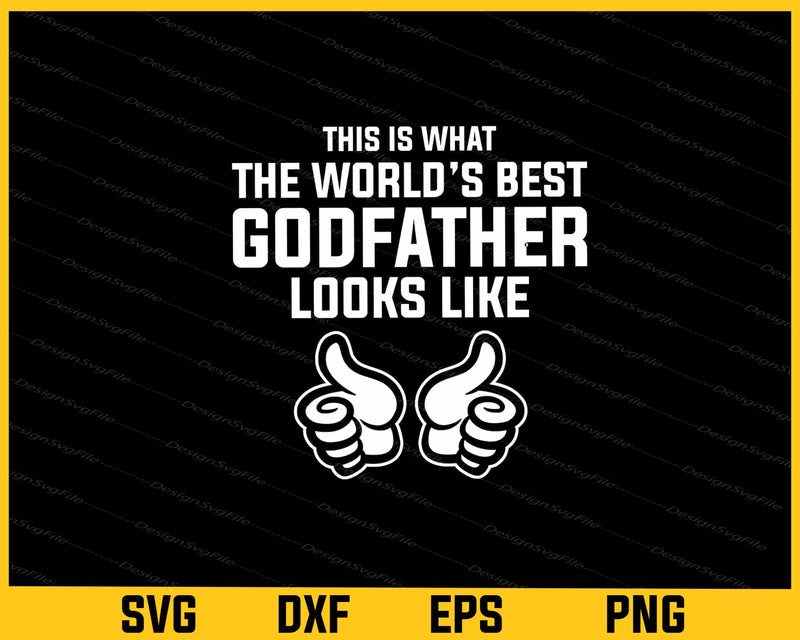 This Is What The World’s Best Godfather Looks Like Svg Cutting Printable File  - Premium Cutting Files in SVG, PNG & EPS Formats - Premium SVG Cutting Files for Crafts