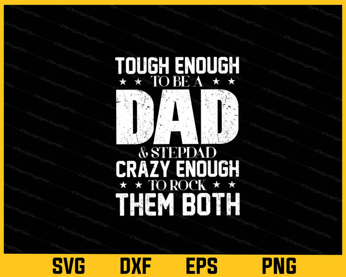 Tough Enough To Be A Dad & Stepdad Crazy Enough Svg Cutting Printable File  - Premium Cutting Files in SVG, PNG & EPS Formats - Premium SVG Cutting Files for Crafts