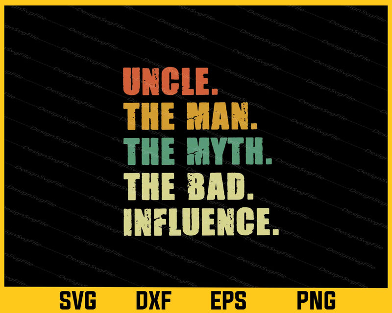 Uncle The Man The Myth The Bad Influence Svg Cutting Printable File  - Premium Cutting Files in SVG, PNG & EPS Formats - Premium SVG Cutting Files for Crafts