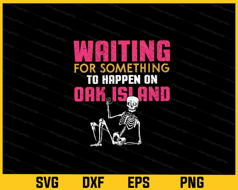 Waiting For Something To Happen On Oak Island svg