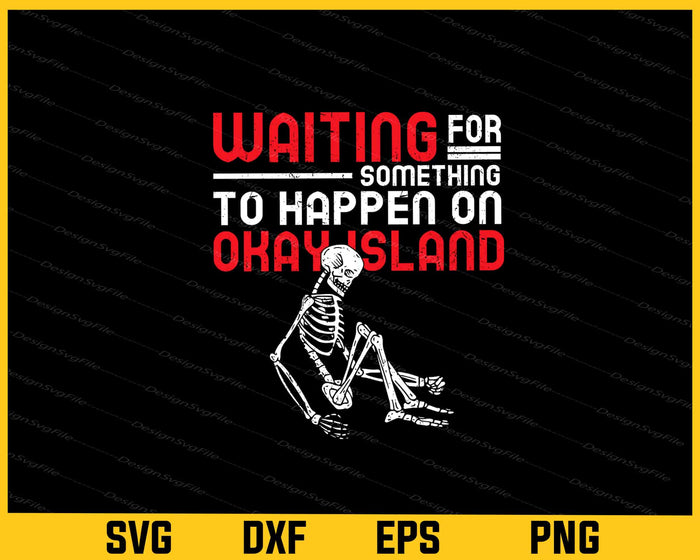 Waiting For Something To Happen On Okay Island Svg Cutting Printable File  - Premium Cutting Files in SVG, PNG & EPS Formats - Premium SVG Cutting Files for Crafts