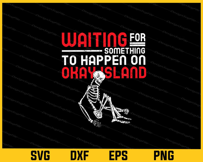 Waiting For Something To Happen On Okay Island svg