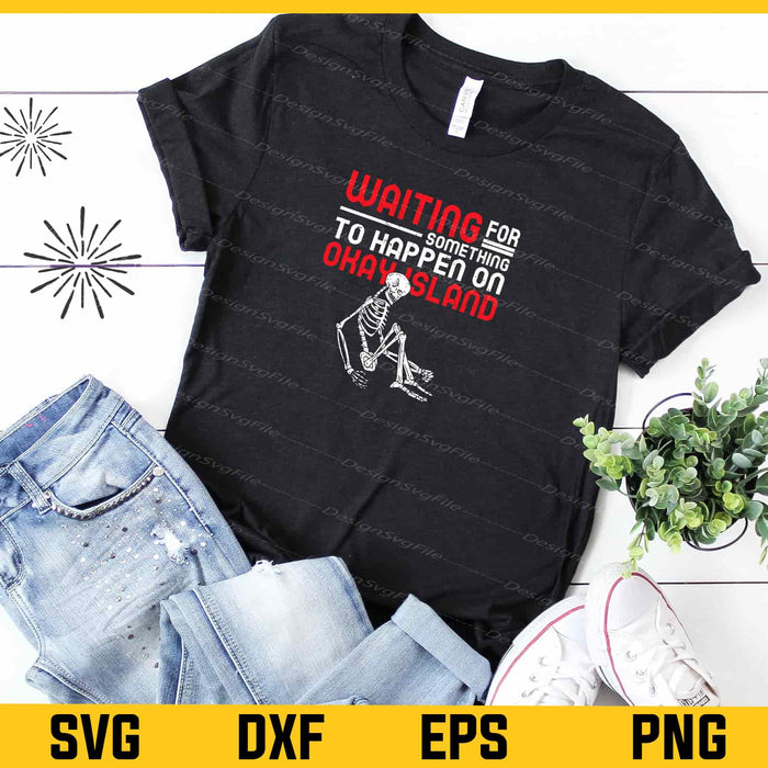 Waiting For Something To Happen On Okay Island Svg Cutting Printable File  - Premium Cutting Files in SVG, PNG & EPS Formats - Premium SVG Cutting Files for Crafts
