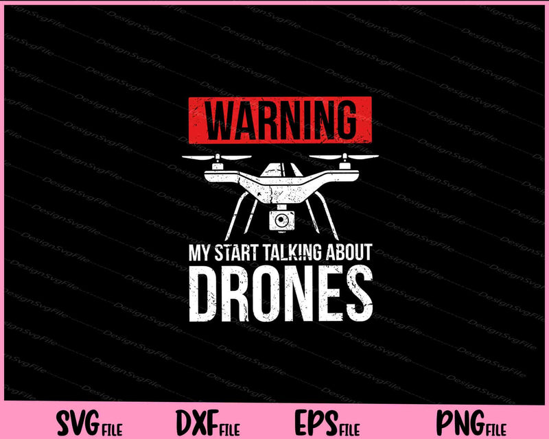 Warning my Start Talking about Drones Svg Cutting Printable Files  - Premium Cutting Files in SVG, PNG & EPS Formats - Premium SVG Cutting Files for Crafts