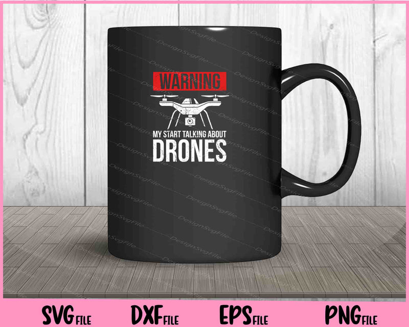 Warning my Start Talking about Drones Svg Cutting Printable Files  - Premium Cutting Files in SVG, PNG & EPS Formats - Premium SVG Cutting Files for Crafts