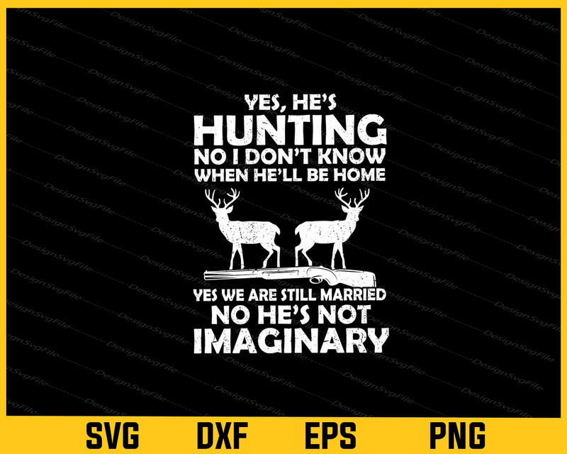 Yes, He’s Hunting No I Don’t Know When Svg Cutting Printable File  - Premium Cutting Files in SVG, PNG & EPS Formats - Premium SVG Cutting Files for Crafts