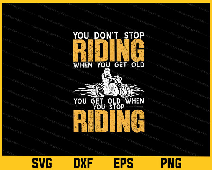 You Don’t Stop Riding When You Get Old You Get Old Svg Cutting Printable File  - Premium Cutting Files in SVG, PNG & EPS Formats - Premium SVG Cutting Files for Crafts