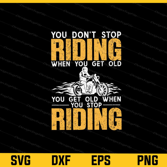 You Don’t Stop Riding When You Get Old You Get Old Svg Cutting Printable File  - Premium Cutting Files in SVG, PNG & EPS Formats - Premium SVG Cutting Files for Crafts
