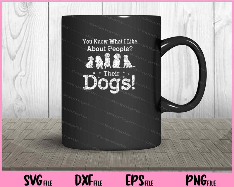 You Know what i like About People their Dogs mug