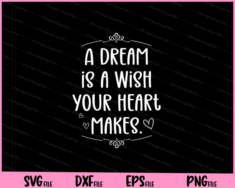 A Dream is A Wish Your Heart Makes svg