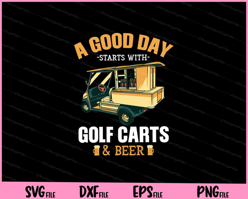 A Good Day Starts With Golf Carts And Beer svg