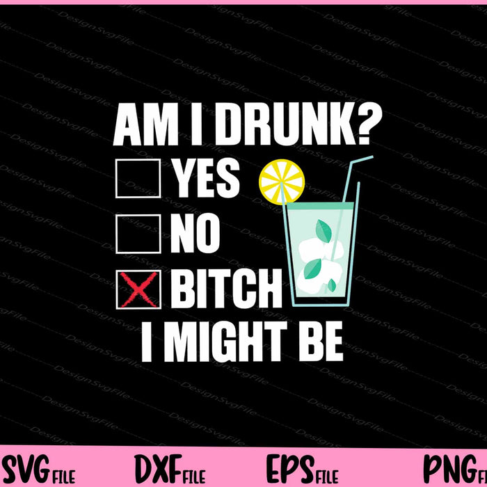 Am I Drunk_ Bitch I Might Be Funny Drinking Svg Cutting Printable Files  - Premium Cutting Files in SVG, PNG & EPS Formats - Premium SVG Cutting Files for Crafts