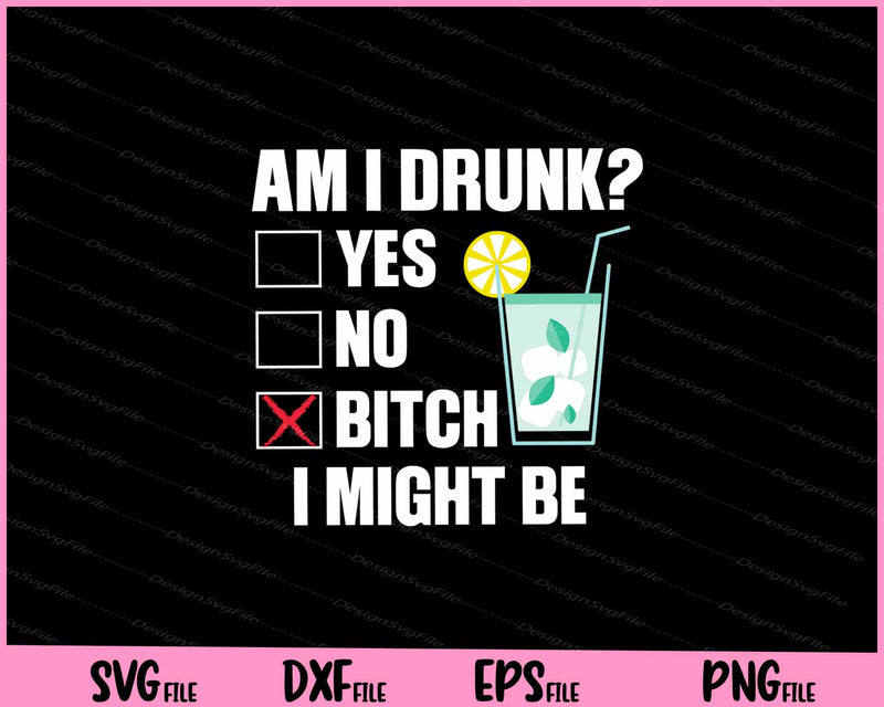 Am I Drunk_ Bitch I Might Be Funny Drinking svg