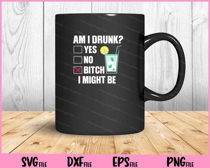 Am I Drunk_ Bitch I Might Be Funny Drinking Svg Cutting Printable Files  - Premium Cutting Files in SVG, PNG & EPS Formats - Premium SVG Cutting Files for Crafts