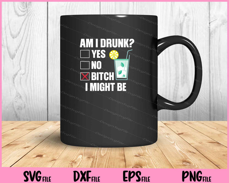 Am I Drunk_ Bitch I Might Be Funny Drinking mug