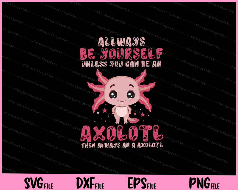 allways be yourself Axolotl Gift funny svg
