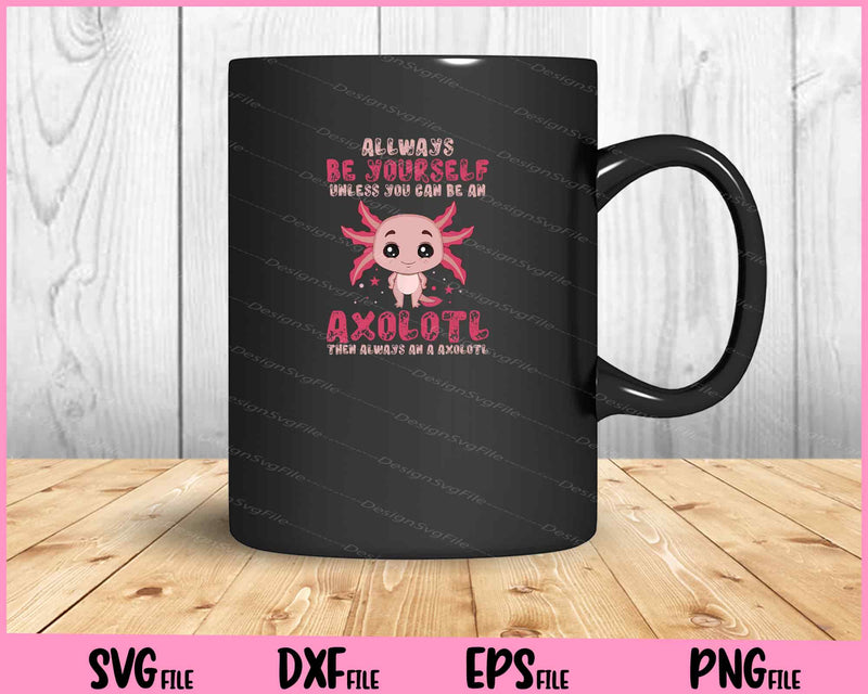 allways be yourself Axolotl Gift funny mug