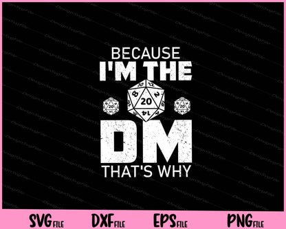 Because I'm The DM That's Why Svg Cutting Printable Files  - Premium Cutting Files in SVG, PNG & EPS Formats - Premium SVG Cutting Files for Crafts