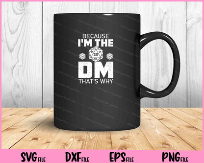 Because I'm The DM That's Why Svg Cutting Printable Files  - Premium Cutting Files in SVG, PNG & EPS Formats - Premium SVG Cutting Files for Crafts