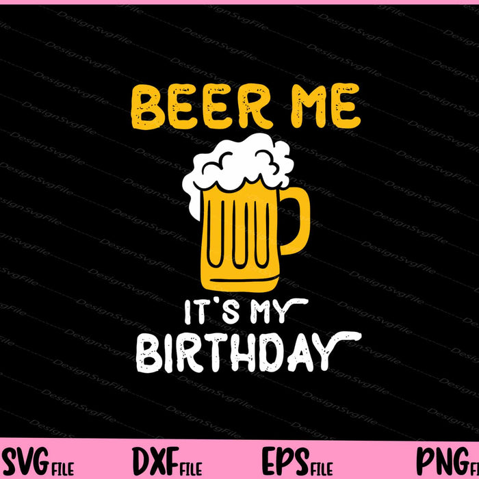Beer Me Its My Birthday Funny Drinking Beer Svg Cutting Printable Files  - Premium Cutting Files in SVG, PNG & EPS Formats - Premium SVG Cutting Files for Crafts