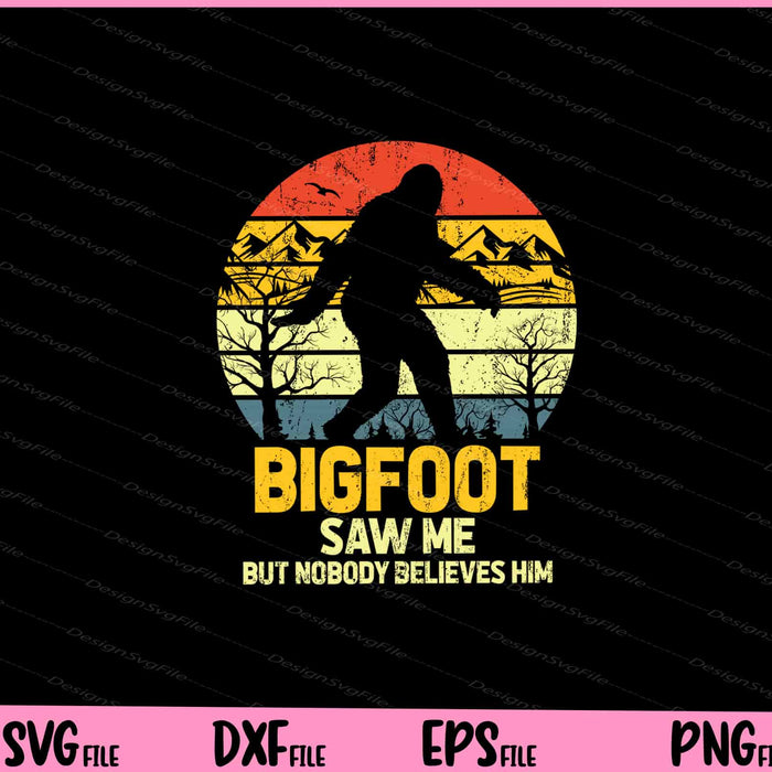 Bigfoot Saw Me But Nobody Believes Him Svg Cutting Printable Files  - Premium Cutting Files in SVG, PNG & EPS Formats - Premium SVG Cutting Files for Crafts