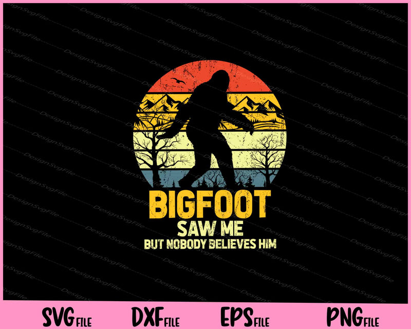 Bigfoot Saw Me But Nobody Believes Him Svg Cutting Printable Files  - Premium Cutting Files in SVG, PNG & EPS Formats - Premium SVG Cutting Files for Crafts