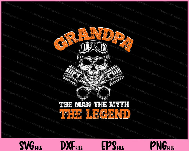 Biker Grandpa The Man The Myth The Legend Motorcycle Svg Cutting Printable Files