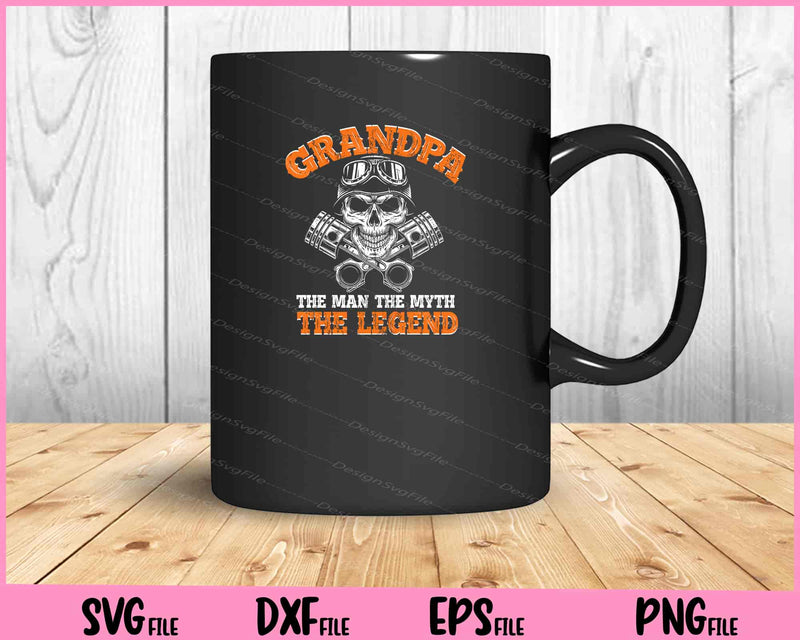 Biker Grandpa The Man The Myth The Legend Motorcycle Svg Cutting Printable Files