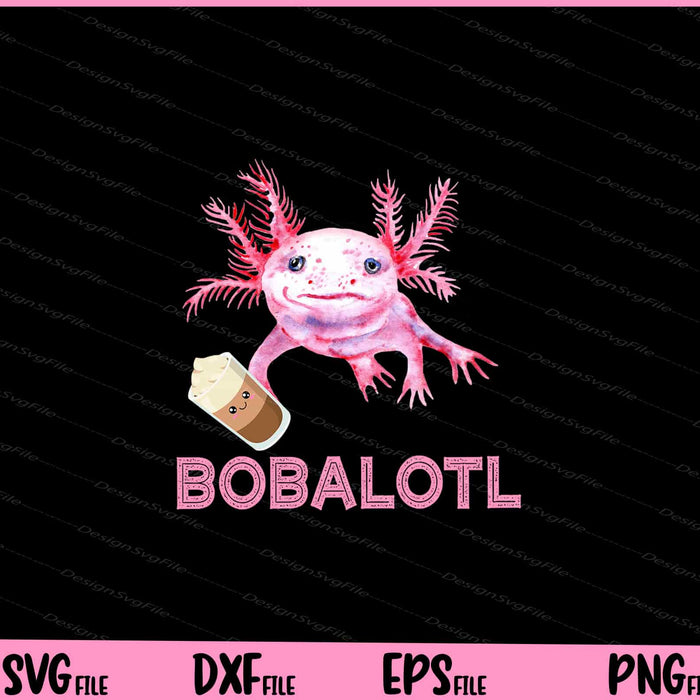 Bobalotl Axolotl Boba Tea Svg Cutting Printable Files  - Premium Cutting Files in SVG, PNG & EPS Formats - Premium SVG Cutting Files for Crafts