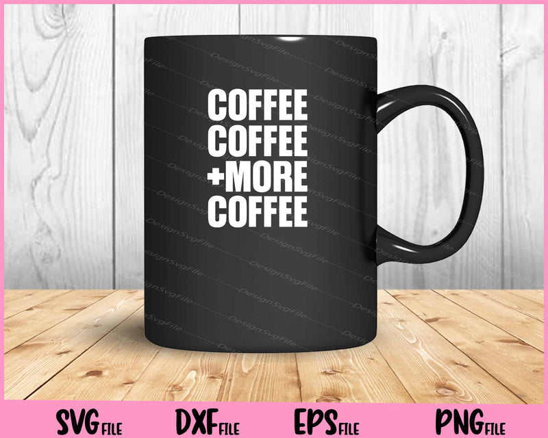 Coffee Coffee and More Coffee mug