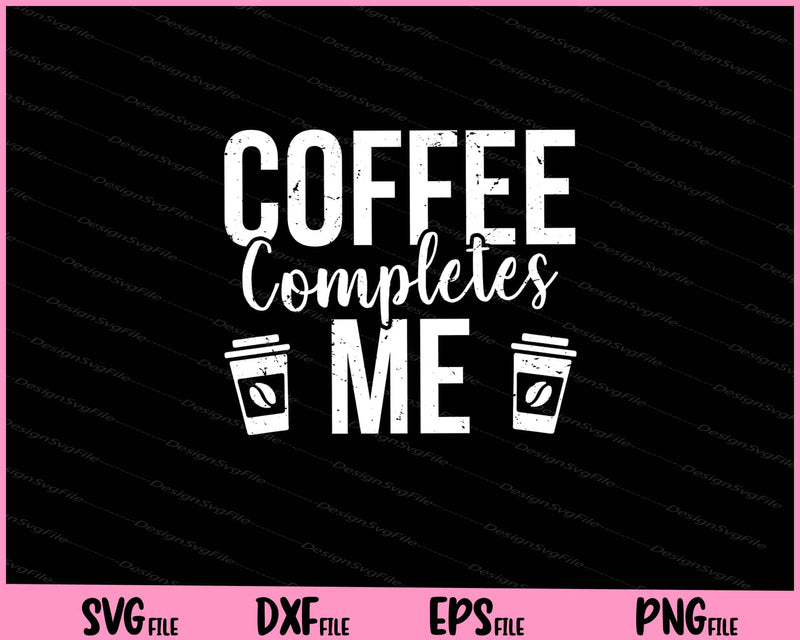 Coffee Completes Me svg