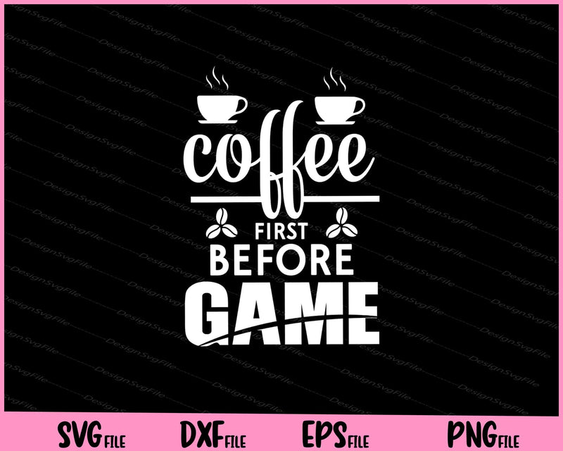 Coffee First Before Game svg
