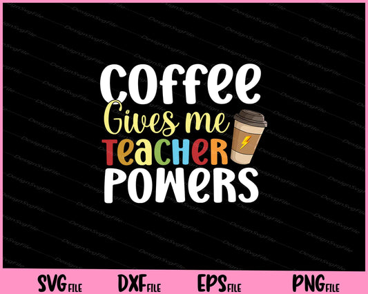 Coffee Gives Me Teacher Powers Svg Cutting Printable Files  - Premium Cutting Files in SVG, PNG & EPS Formats - Premium SVG Cutting Files for Crafts