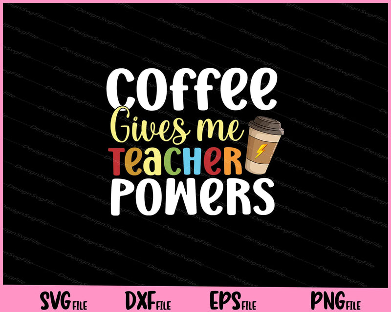 Coffee Gives Me Teacher Powers svg