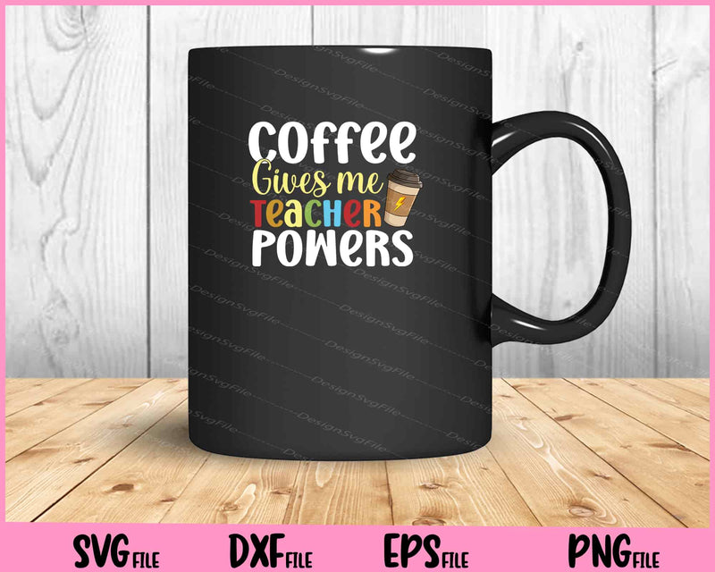 Coffee Gives Me Teacher Powers Svg Cutting Printable Files  - Premium Cutting Files in SVG, PNG & EPS Formats - Premium SVG Cutting Files for Crafts