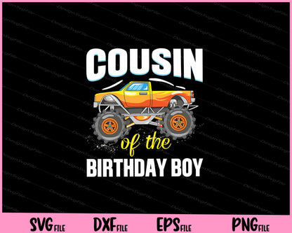 Cousin of the Birthday Boy Monster Truck Birthday Party Svg Cutting Printable Files  - Premium Cutting Files in SVG, PNG & EPS Formats - Premium SVG Cutting Files for Crafts