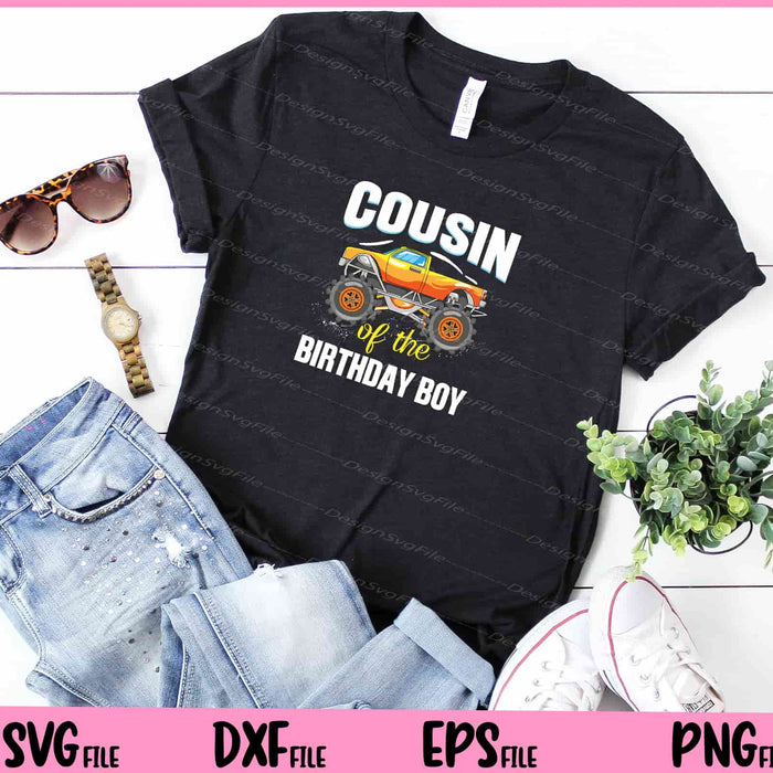 Cousin of the Birthday Boy Monster Truck Birthday Party Svg Cutting Printable Files  - Premium Cutting Files in SVG, PNG & EPS Formats - Premium SVG Cutting Files for Crafts