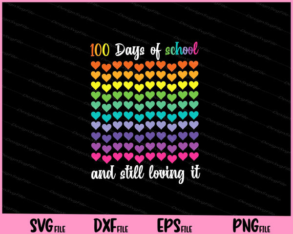 Cute 100 Days of school and still loving it Hearts 100th Day Svg Cutting Printable Files