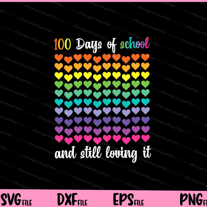 Cute 100 Days of school and still loving it Hearts 100th Day Svg Cutting Printable Files  - Premium Cutting Files in SVG, PNG & EPS Formats - Premium SVG Cutting Files for Crafts