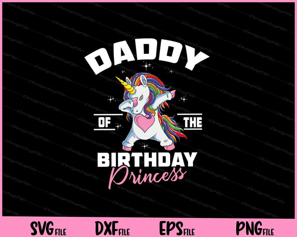 Daddy Of The Birthday Princess Unicorn Girl svg
