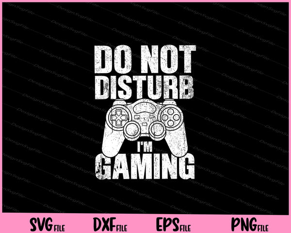 Do Not Disturb I'm Gaming SVG and PNG Cutting Printable Files