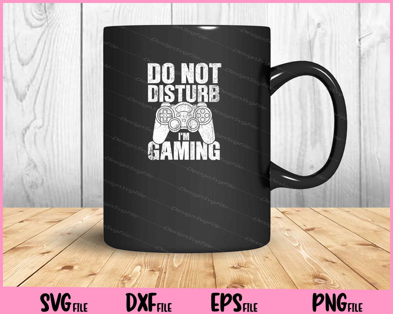 Do Not Disturb I'm Gaming SVG and PNG Cutting Printable Files