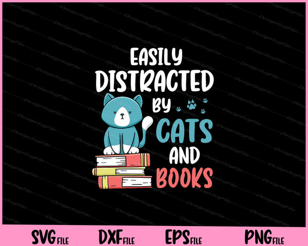 Easily Distracted By Cats and Books for Cat Book Lovers Svg Cutting Printable Files