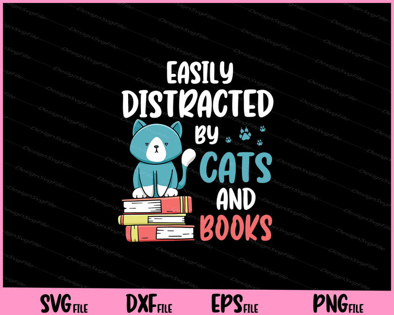 Easily Distracted By Cats and Books for Cat Book Lovers Svg Cutting Printable Files