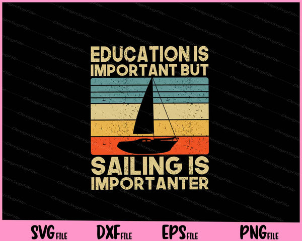 Education Is Important But Sailing Is Importanter Sailboat Svg Cutting Printable Files